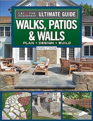 Ultimate Guide to Walks, Patios & Walls, Updated 2nd Edition: Plan, Design, Build (Creative Homeowner) Step-by-Step DIY Instructions with 500 Photos - Brick, Mortar, Concrete, Flagstone, and Tile