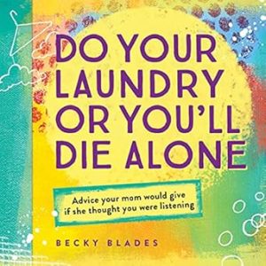 Do Your Laundry or You'll Die Alone: Advice Your Mom Would Give if She Thought You Were Listening (fun back-to-school college care package gift)