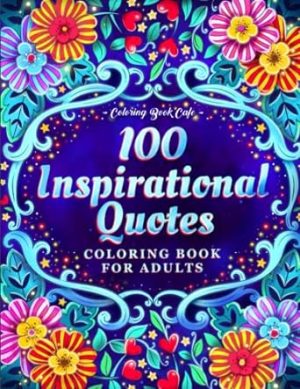 100 Inspirational Quotes Coloring Book for Adults: 100 Motivational Quotes, Positive Affirmations and Inspirational Phrases for Stress Relief and Relaxation