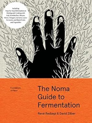 The Noma Guide to Fermentation: Including koji, kombuchas, shoyus, misos, vinegars, garums, lacto-ferments, and black fruits and vegetables (Foundations of Flavor)