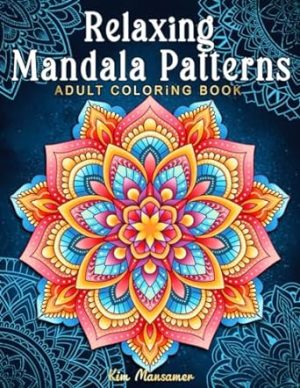 Relaxing Mandala Patterns Adult Coloring Book: Stress Relieving Mandala, Anxiety Relief Coloring Pages.