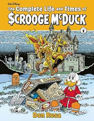 The Complete Life And Times Of Uncle Scrooge Volume 1 (COMPLETE LIFE & TIMES SCROOGE MCDUCK HC)