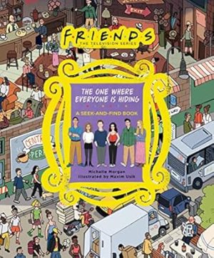 Friends: The One Where Everyone Is Hiding: A Seek-and-Find Book (Friends: the Television Series)