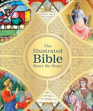 The Illustrated Bible Story by Story (DK Bibles and Bible Guides)