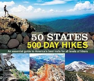 50 States 500 Day Hikes: An Essential Guide to America’s Best Trails for All Levels of Hikers