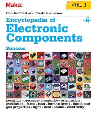 Encyclopedia of Electronic Components Volume 3: Sensors for Location, Presence, Proximity, Orientation, Oscillation, Force, Load, Human Input, Liquid ... Light, Heat, Sound, and Electricity