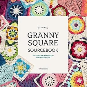 The Ultimate Granny Square Sourcebook: 100 Contemporary Motifs to Mix and Match