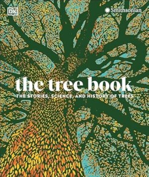 The Tree Book: The Stories, Science, and History of Trees