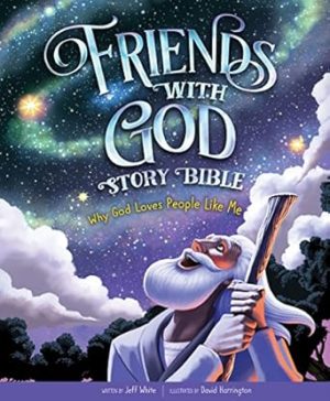 Friends With God Story Bible: Why God Loves People Like Me