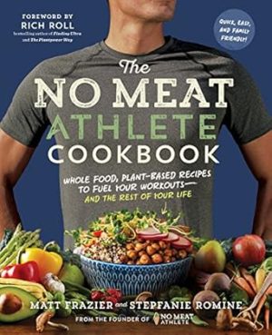 The No Meat Athlete Cookbook: Whole Food, Plant-Based Recipes to Fuel Your Workouts―and the Rest of Your Life