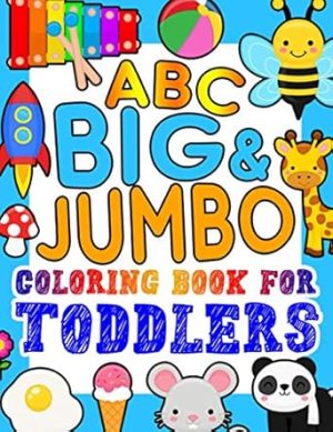 ABC BIG & JUMBO Coloring Book for Toddlers: An Alphabet Toddler Coloring Book with Big, Large, and Simple Outline Picture Coloring Pages including Animals, Fruits, Toys and more