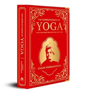 The Complete Book of Yoga: KARMA YOGA, BHAKTI YOGA, RAJA YOGA, JNANA YOGA (Deluxe Silk Hardbound)
