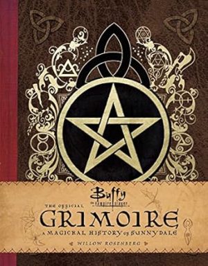 Buffy the Vampire Slayer: The Official Grimoire: A Magickal History of Sunnydale