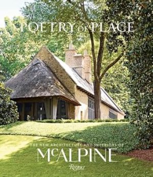Poetry of Place: The New Architecture and Interiors of McAlpine