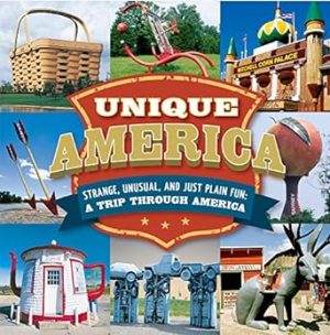 Unique America - Strange, Unusual, and Just Plain Fun: A Trip Through America