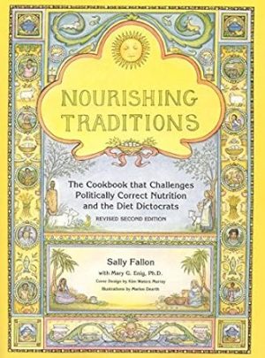 Nourishing Traditions: The Cookbook that Challenges Politically Correct Nutrition and the Diet Dictocrats