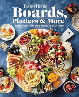Taste of Home Boards, Platters & More: 219 Party Perfect Boards, Bites & Beverages for any Get-together (Taste of Home Entertaining & Potluck)