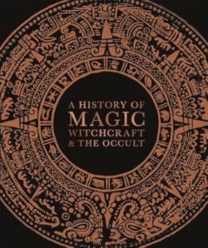 A History of Magic, Witchcraft, and the Occult (DK A History of)