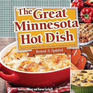 The Great Minnesota Hot Dish: Your Cookbook for Classic Comfort Food