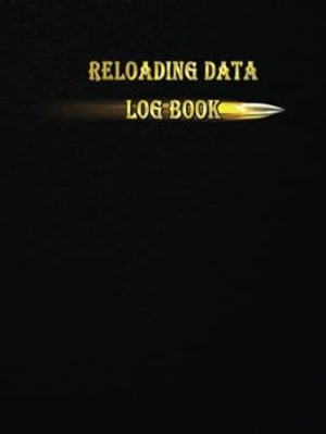 Reloading Data Log Book: Make Them Perfect, Detailed Hand Reloading Data Log Sheets, Track & Record Ammunition Handloading Details, Ammo Reloading log, Hardcover