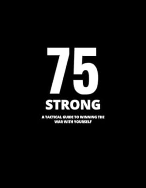 75 Strong Challenge: Achieve Your Fitness and Wellness Goals with a Simple and Effective System