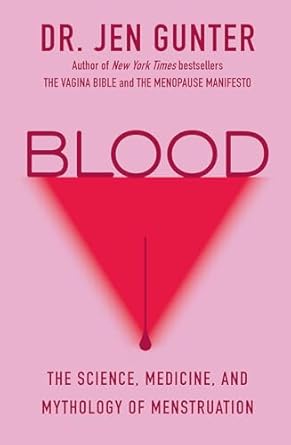 Blood: The Science, Medicine, and Mythology of Menstruation