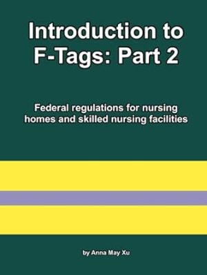 Introduction to F-Tags: Part 2: Federal regulations for nursing homes and skilled nursing facilities (Nursing home federal laws)