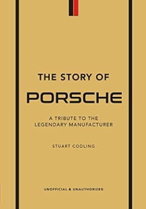 The Story of Porsche: A Tribute to the Legendary Manufacturer (The Little Book of Transportation, 3)