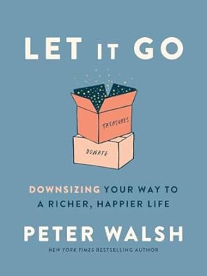 Let It Go: Downsizing Your Way to a Richer, Happier Life
