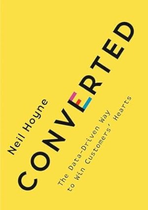 Converted: The Data-Driven Way to Win Customers' Hearts
