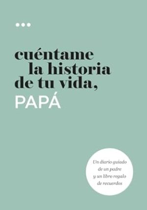 Cuéntame la historia de tu vida, papá: Un diario guiado de un padre y un libro regalo de recuerdos (Libros de la serie Cuéntame la historia de tu vida) (Spanish Edition)