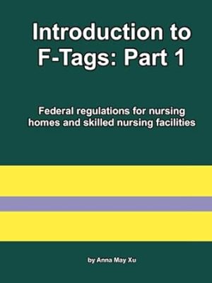 Introduction to F-Tags: Part 1: Federal regulations for nursing homes and skilled nursing facilities (Nursing home federal laws)