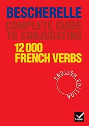 Complete Guide to Conjugating 12000 French Verbs (English Edition)