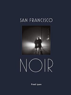 San Francisco Noir: Photographs by Fred Lyon