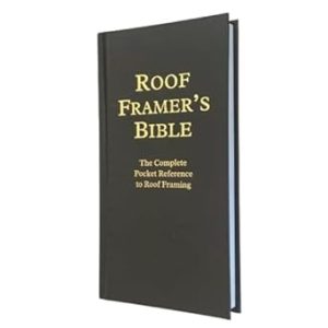 Roof Framer's Bible: The Complete Pocket Reference to Roof Framing 2nd Edition