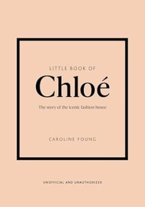 Little Book of Chloé: The story of the iconic brand (Little Books of Fashion, 25)