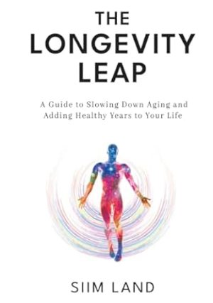 The Longevity Leap: A Guide to Slowing Down Biological Aging and Adding Healthy Years to Your Life