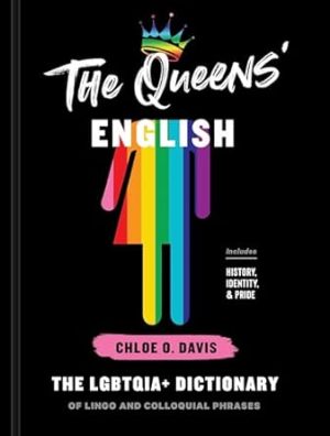 The Queens' English: The LGBTQIA+ Dictionary of Lingo and Colloquial Phrases