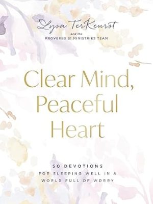 Clear Mind, Peaceful Heart: 50 Devotions for Sleeping Well in a World Full of Worry