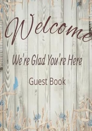 Welcome We're Glad Your Here Guest Book: Visitor Guest Book for Vacation Home, Airbnb, Guesthouse, Visitor Rental, Bed and Breakfast. A Perfect Sign-in Logbook for your Vacation Rental
