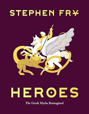 Heroes: The Greek Myths Reimagined (Stephen Fry's Greek Myths, 2)