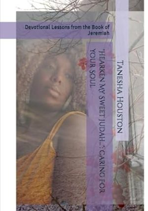 "Hearken My Sweet Judah...": Caring For Your Soul: Devotional Lessons from the Book of Jeremiah