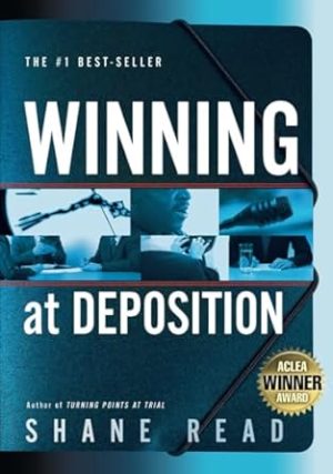 Winning at Deposition: (Winner of ACLEA's Highest Award for Professional Excellence)