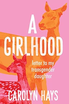 Letter to My Transgender Daughter: A Girlhood
