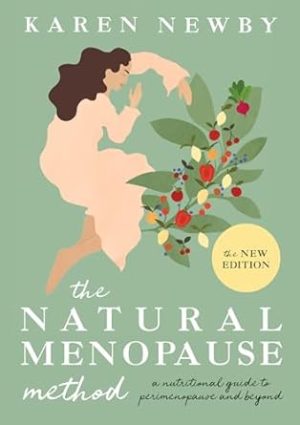 The Natural Menopause Method: A nutritional guide to perimenopause and beyond