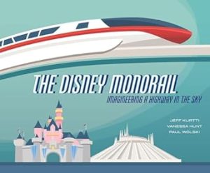 The Disney Monorail: Imagineering A Highway In The Sky (Disney Editions Deluxe)