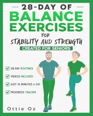 28 Days of Balance Exercises for Stability and Strength: 10 Minutes Daily Exercise Routines to Boost Stability and Increase Core Strength for Seniors. Illustrations, Videos and Progress Tracker.