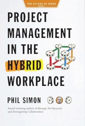 Project Management in the Hybrid Workplace