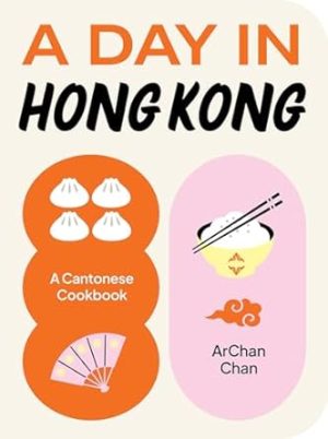 A Day in Hong Kong: A Cantonese Cookbook
