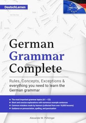 Learn German: German Grammar Complete: All topics from A1-C2 (A2, B1, B2, C1) for beginners & advanced learners: developed through +10000 teaching ... speakers (incl. the eBook version in German)